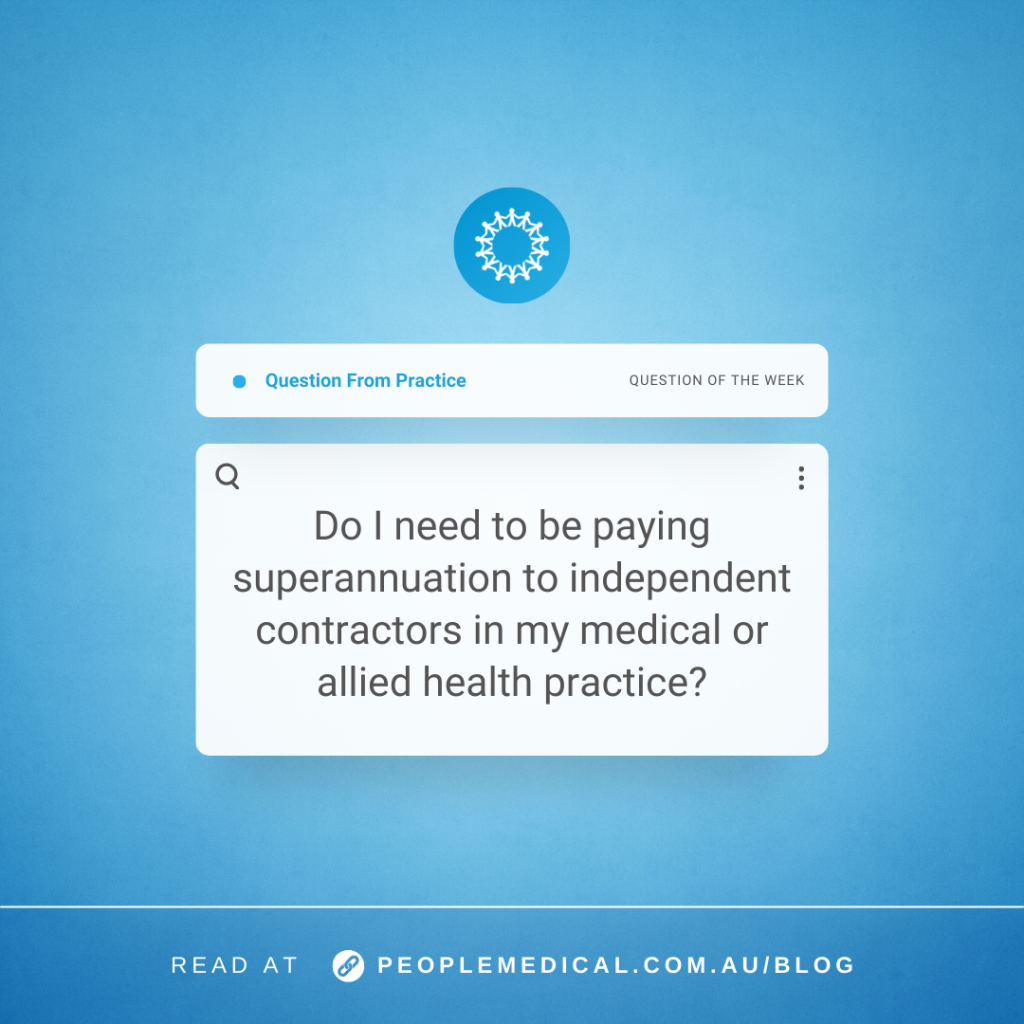 Clinic QOTW | Do I need to be paying superannuation to independent contractors in my medical or allied health practice?