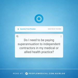 Clinic QOTW | Do I need to be paying superannuation to independent contractors in my medical or allied health practice?